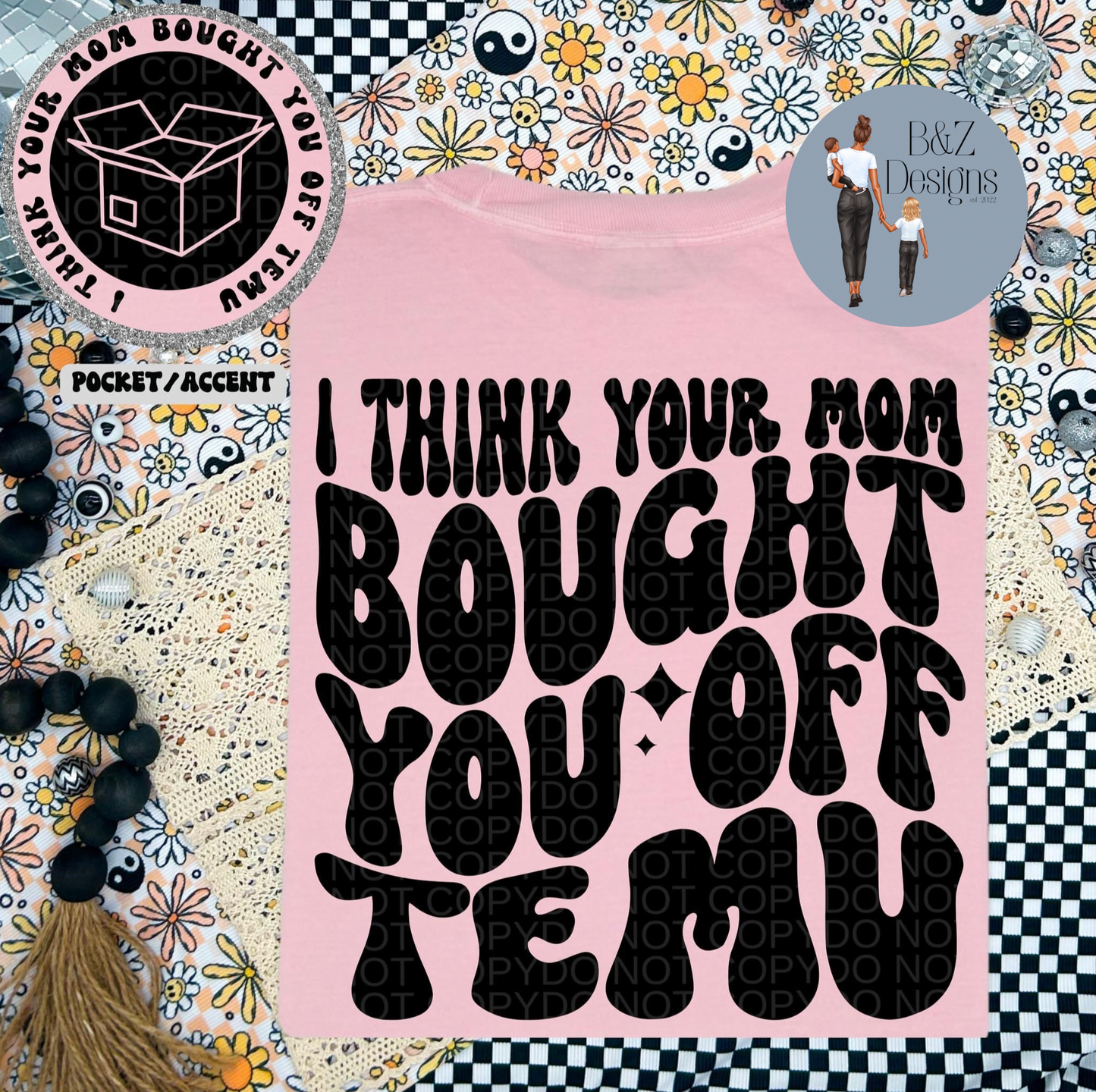 I Think Your Mom Bought You Off Temu