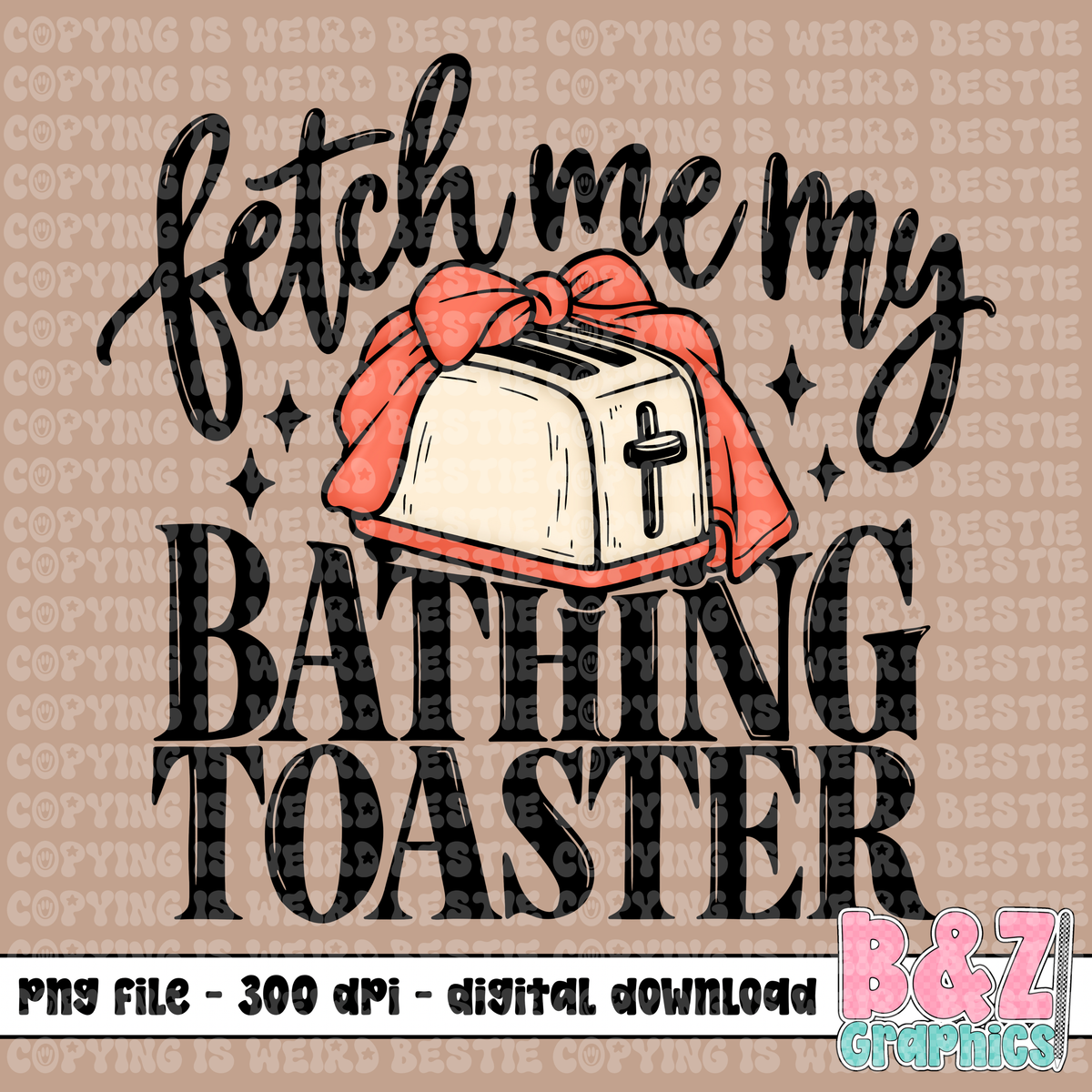 Fetch Me My Bathing Toaster PNG